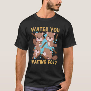 Beaver Water U wacht op 1 T-shirt