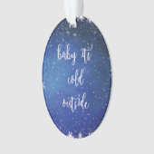 Bébé c'est extérieur froid - ornement de Noël (devant)