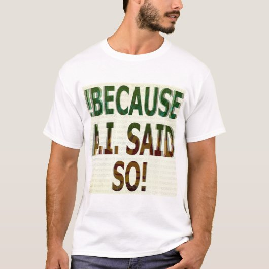 !BECAUSE A.I. SAID SO! T-SHIRT (Voorkant)