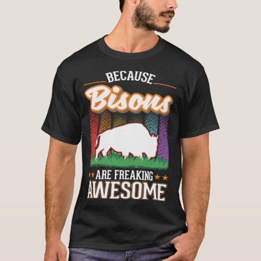 Because Bisons are freaking awesome Buffalo T-shirt (Voorkant)
