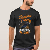 Because Crows are freaking awesome Raven Crow T-shirt (Voorkant)