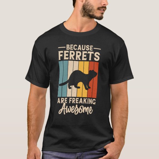 Because ferrets are freaking awesome for Ferret T-shirt (Voorkant)