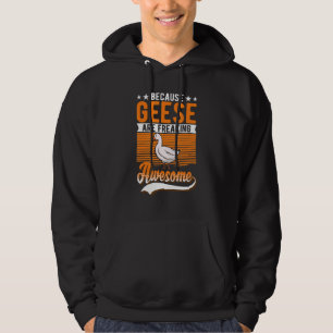 Because Geese Are Freaking Awesome Geese Hoodie