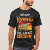 Because Hyenas are freaking awesome Hyena 1 T-shirt (Voorkant)