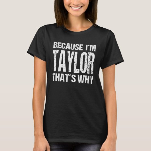 BECAUSE I'M TAYLOR THAT'S WHY Fun T-shirt (Voorkant)
