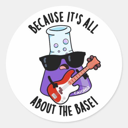 Because It's All About The Base Chemistry Pun Ronde Sticker (Voorkant)