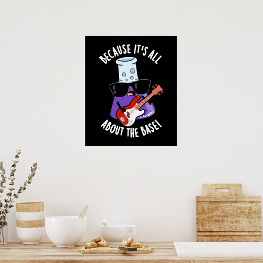 Because It's All About The Base Pun Dark BG Poster (Keuken)