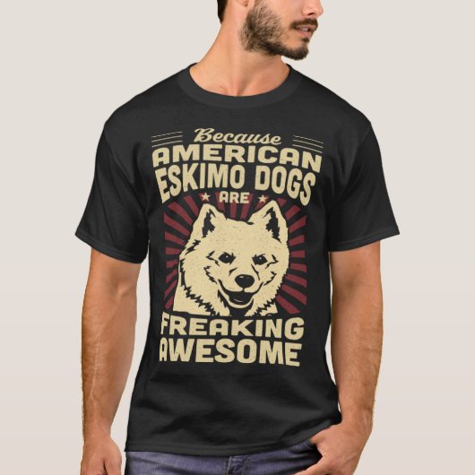 Because Mini American Eskimo Dogs Are Freaking Awe T-shirt (Voorkant)