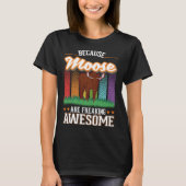 Because Moose are freaking awesome Moose 2 T-shirt (Voorkant)