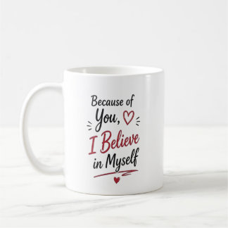 Because of You I Believe in Myself Personalized Koffiemok