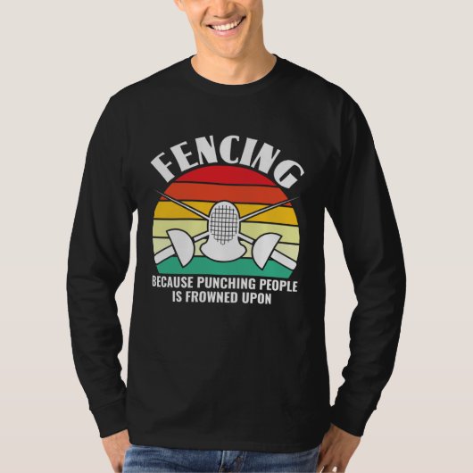 Because Punching People Is Frowned Upon  Fencing F T-shirt (Voorkant)