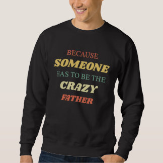 Because someone has to be the crazy father trui