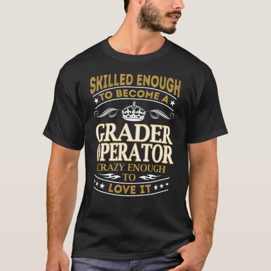 Become Grader Operator Crazy Enough T-shirt (Voorkant)