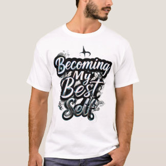 Becoming My Best Self Motivational Quote T-Shirt |