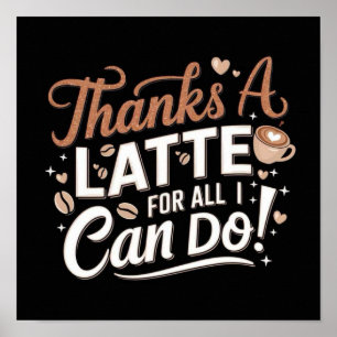 Bedankt a latte voor alles wat ik kan doen! poster