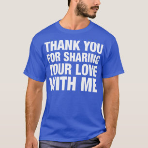 Bedankt dat je je liefde met me hebt gedeeld t-shirt