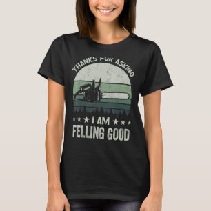 Bedankt om te vragen dat ik een goede kettingzaag t-shirt