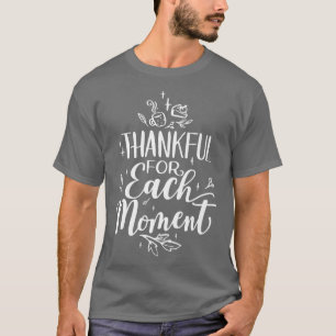 Bedankt voor elk moment Happy Thanksgiving T-shirt