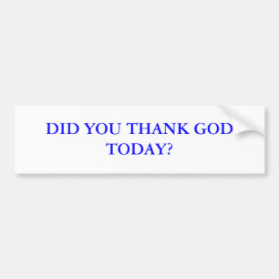 BEDANKTE JE GOD VANOCHTEND? BUMPERSTICKER