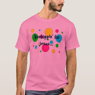 Beeboppin voor Jezus... T-shirt
