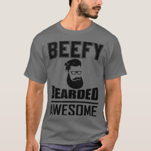 Beefy Bearded Geweldige 1 T-shirt