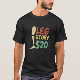 Been verhaal $20 Grappig Geamputeerd Prothetisch B T-shirt