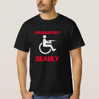 Beenamputee - gehandicapt maar dodelijk t-shirt