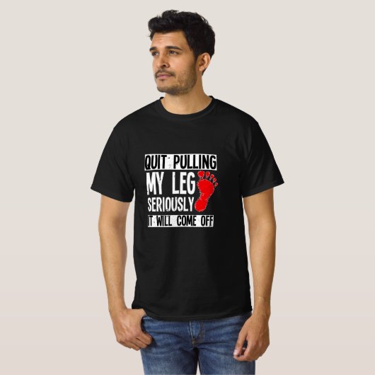 Beenbeen Amputee Funny Quit Pulling Mijn been Ampu T-shirt (Voorkant volledig)