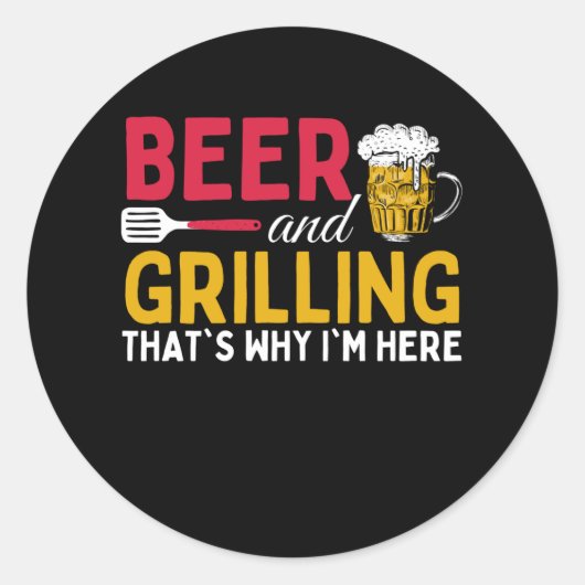 Beer And Grilling Thats Why Im Here - Barbecue Ronde Sticker (Voorkant)