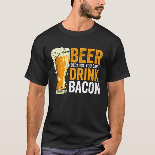 Beer because you can t drink Bacon T-shirt (Voorkant)