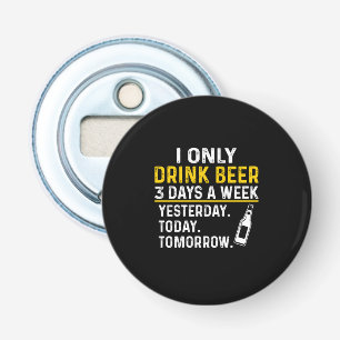 Beer Drinker I Only Drink Beer Birthday Button Flesopener