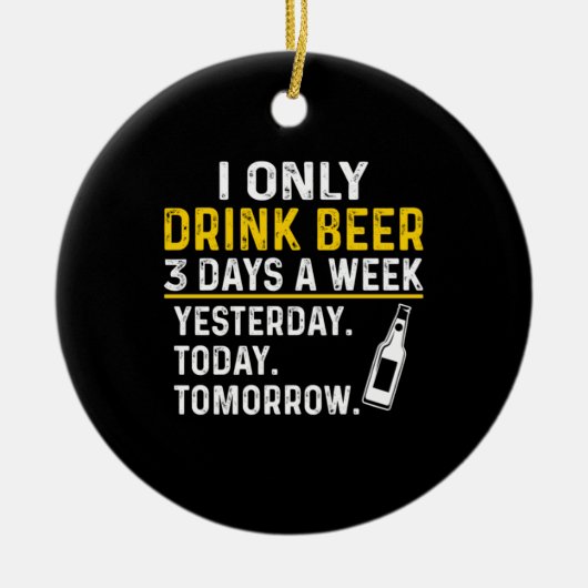 Beer Drinker I Only Drink Beer Birthday Keramisch Ornament (Voorkant)