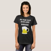 Beer Drinking St Patricks Day My Irish Roots Need  T-shirt (Voorkant volledig)