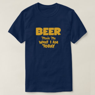 Beer heeft me gemaakt wat ik vandaag ben t-shirt