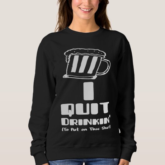 Beer  I Quit Drinking Party Gag Trui (Voorkant)