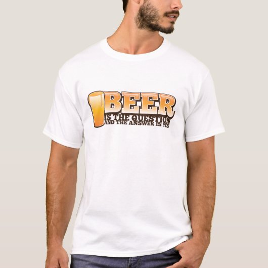 BEER IS DE VRAAG EN HET antwoord IS JA! T-shirt (Voorkant)