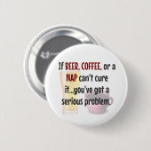 BEER, KOFFIE, NAP... probleem OPGELOST Ronde Button 5,7 Cm (Voorkant /achterkant)