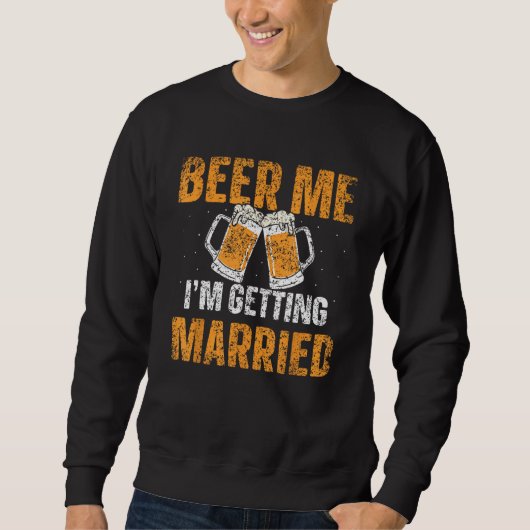 Beer Me I m Getting Married Groom Bachelor Bride P Trui (Voorkant)