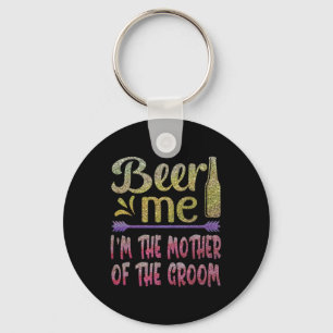 Beer Me Ik ben de moeder van de bruidegom Funny Fa Sleutelhanger