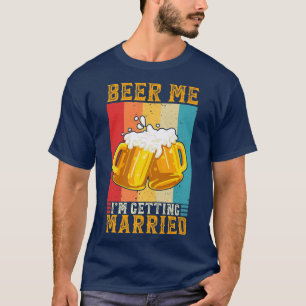 Beer Me Ik Ga Trouwen Verloofde Bruidegom Bachelor T-shirt