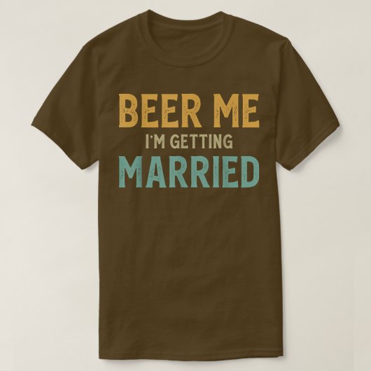 Beer Me Im Getting Married Bachelor Party Funny Gr T-shirt (Design voorkant)