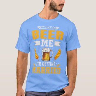 Beer me Im getting married, The bachelor party is  T-shirt