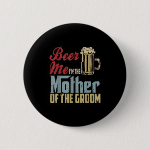 Beer me in de moeder van de bruidegom Moederdag wo Ronde Button 5,7 Cm