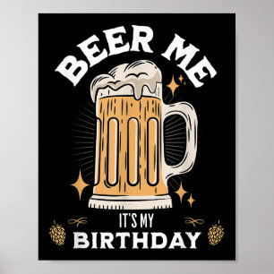 Beer Me Is My Birthday Funny Beer Quote Graphic Poster