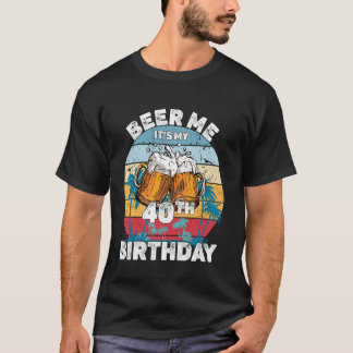 Beer Me It's My 40th Birthday T-shirt