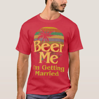Beer Me Ix27m Getrouwd Bruid Bruidegom Vrijgezelle T-shirt