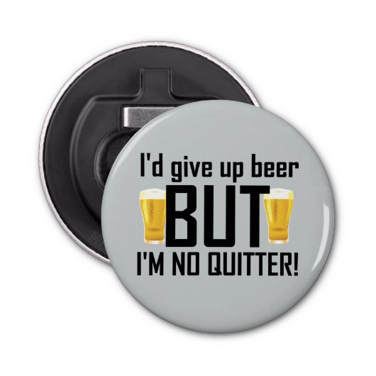 Beer No Quitter Funny Bottle Opener (Voorkant)