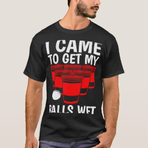 Beer Pong Balls.. Ik kwam voor ballen natte bierpo T-shirt