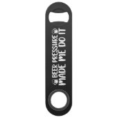 Beer Pressure Made Do It Beer Steel Bottle Opener (Dos)