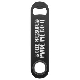 Beer Pressure Made Do It Beer Steel Bottle Opener Speed Flessenopener